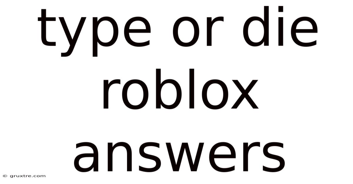 Type Or Die Roblox Answers