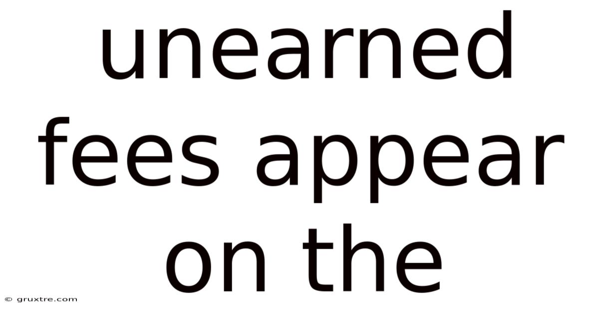 Unearned Fees Appear On The