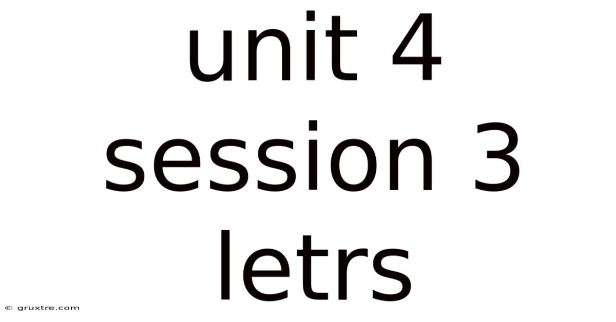 Unit 4 Session 3 Letrs