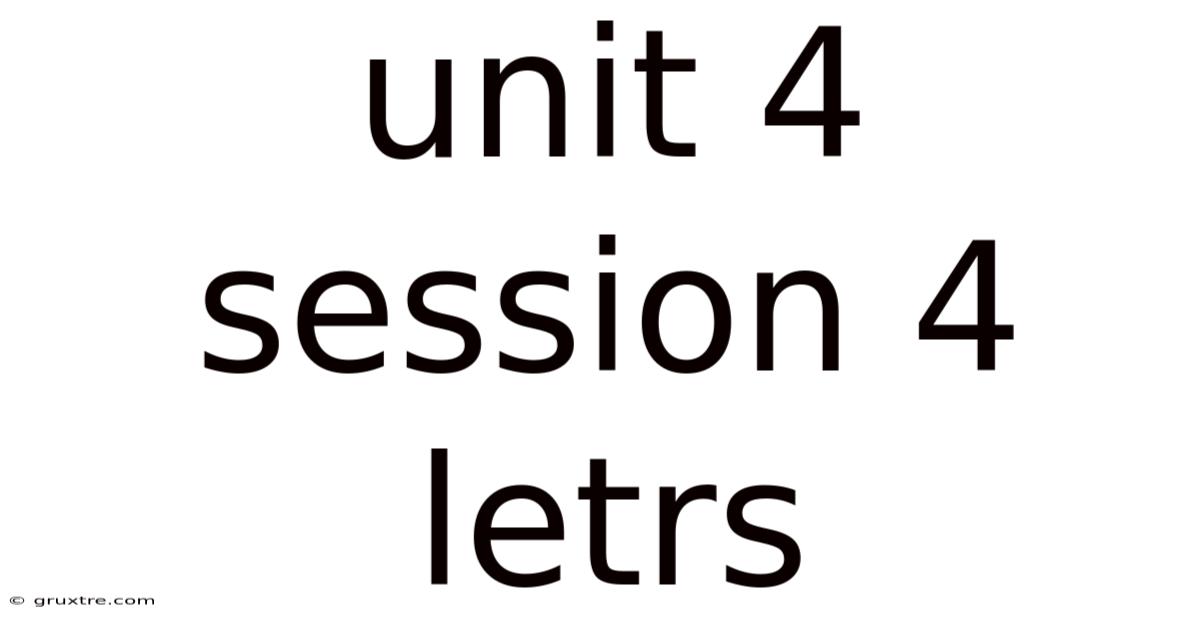 Unit 4 Session 4 Letrs