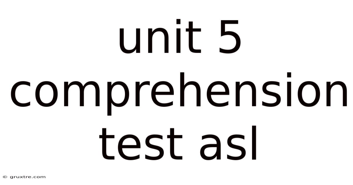 Unit 5 Comprehension Test Asl