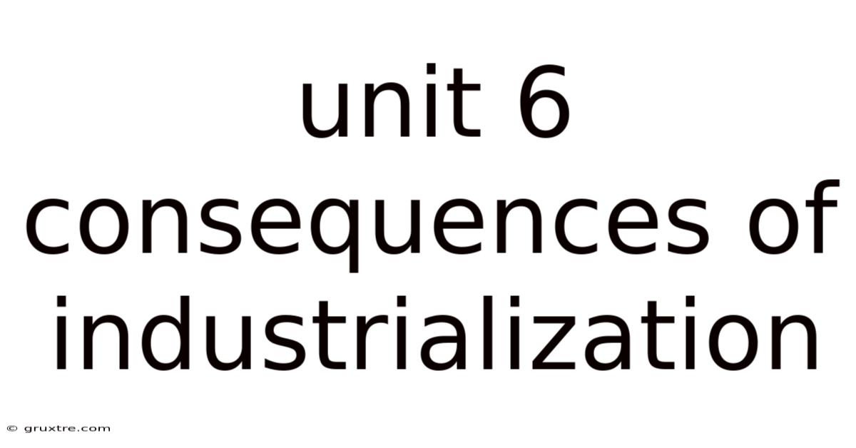 Unit 6 Consequences Of Industrialization