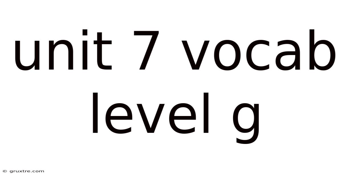 Unit 7 Vocab Level G