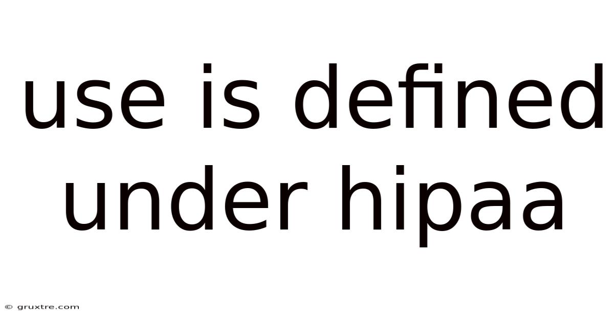 Use Is Defined Under Hipaa