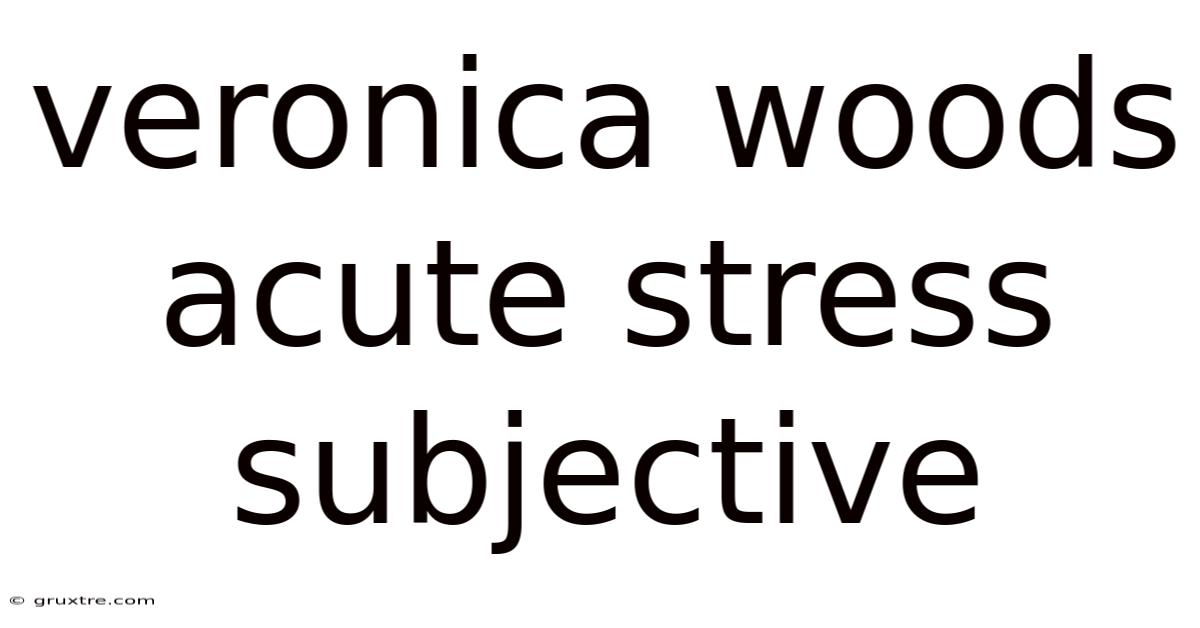 Veronica Woods Acute Stress Subjective