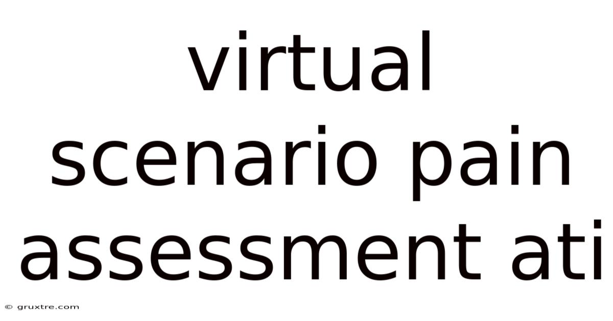 Virtual Scenario Pain Assessment Ati