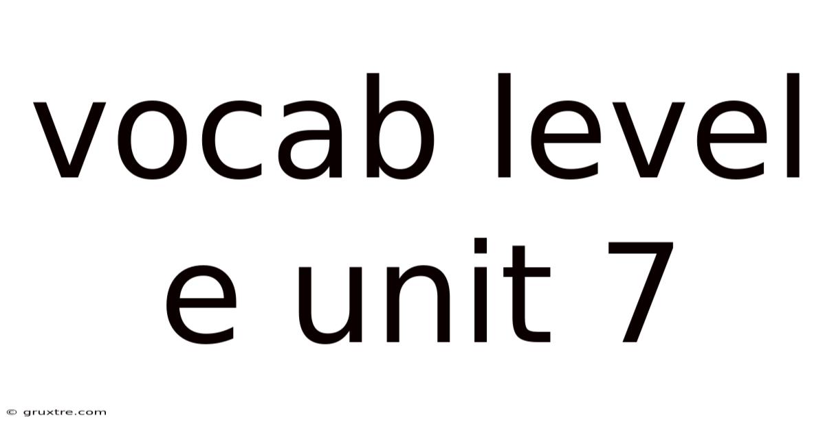 Vocab Level E Unit 7