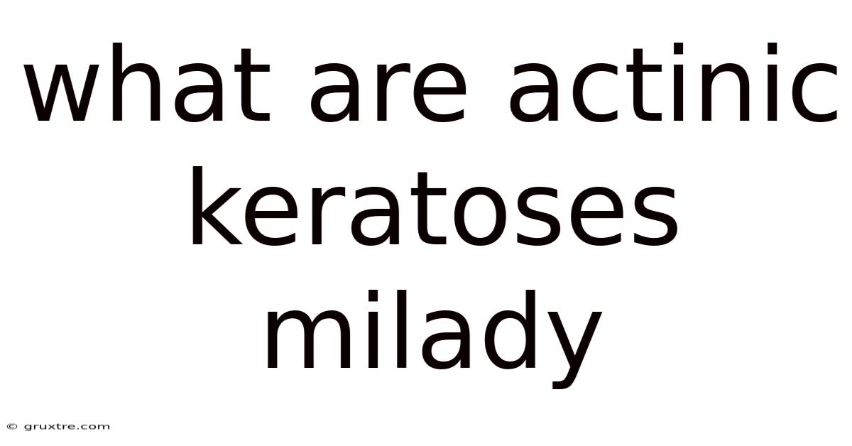 What Are Actinic Keratoses Milady