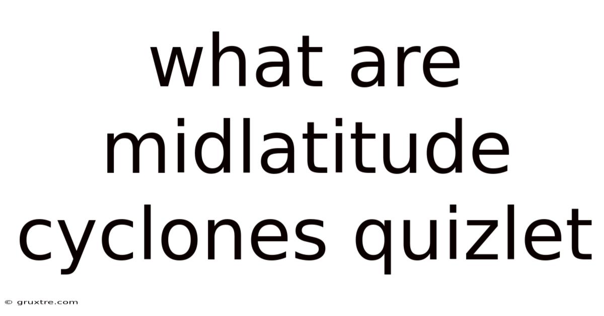 What Are Midlatitude Cyclones Quizlet