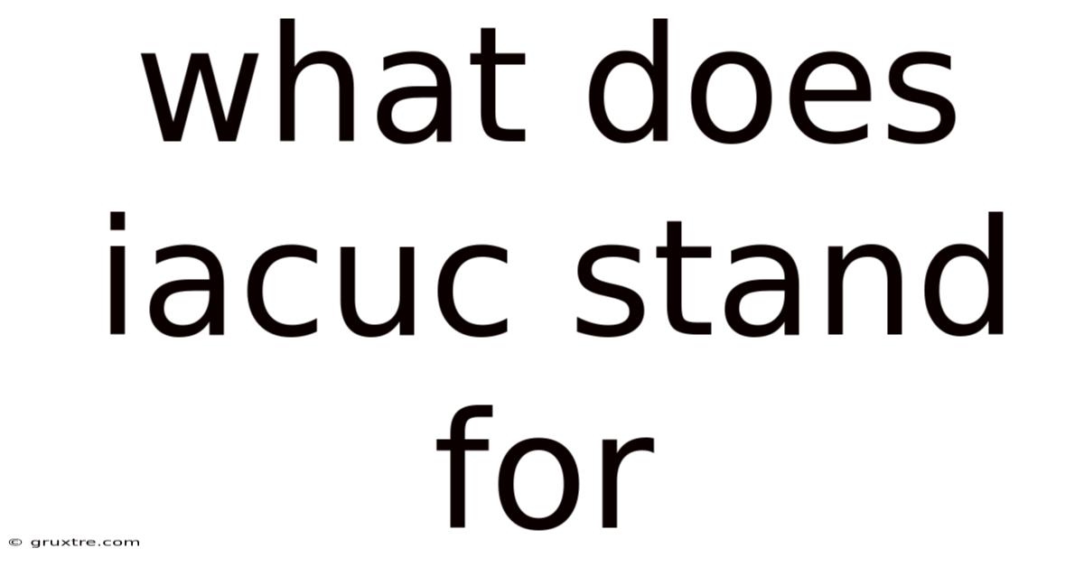 What Does Iacuc Stand For
