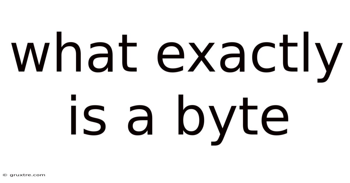 What Exactly Is A Byte