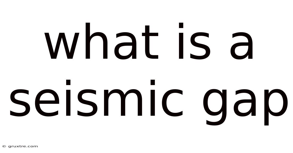 What Is A Seismic Gap