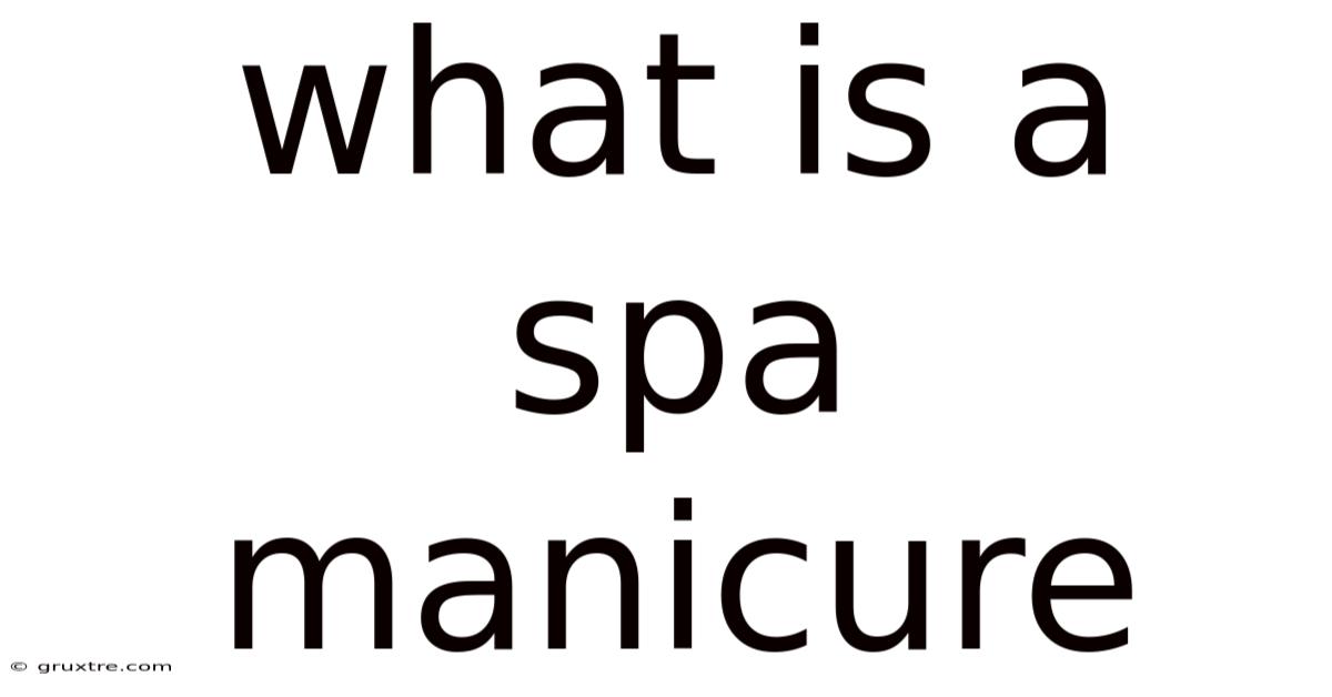 What Is A Spa Manicure