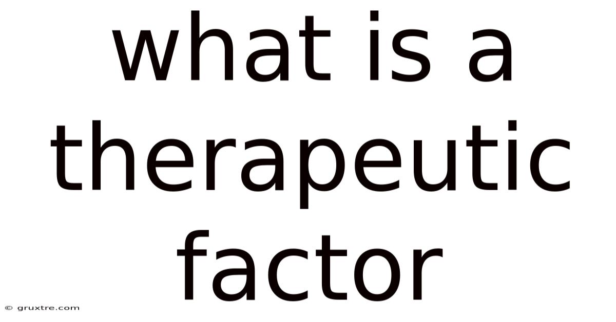 What Is A Therapeutic Factor
