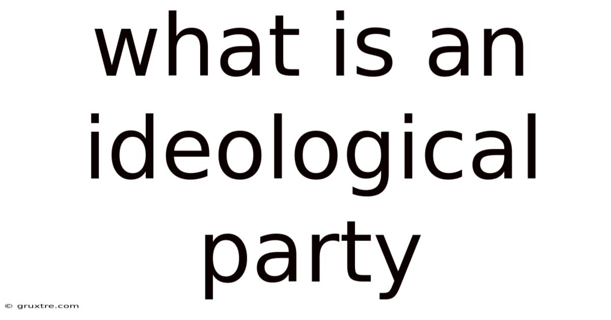 What Is An Ideological Party