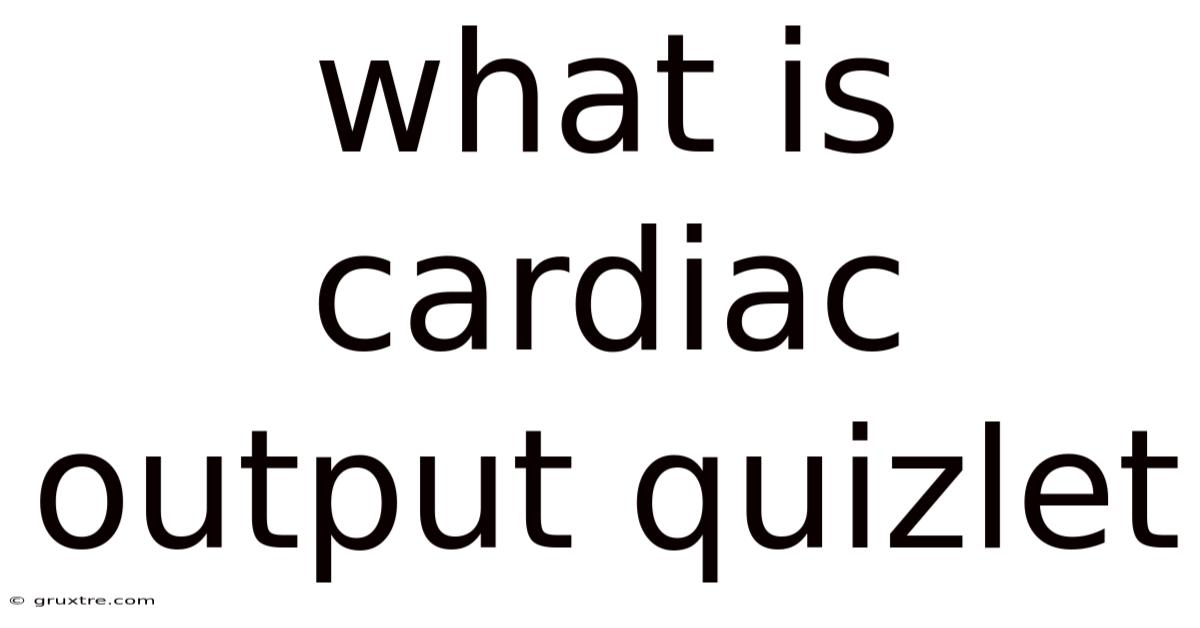 What Is Cardiac Output Quizlet