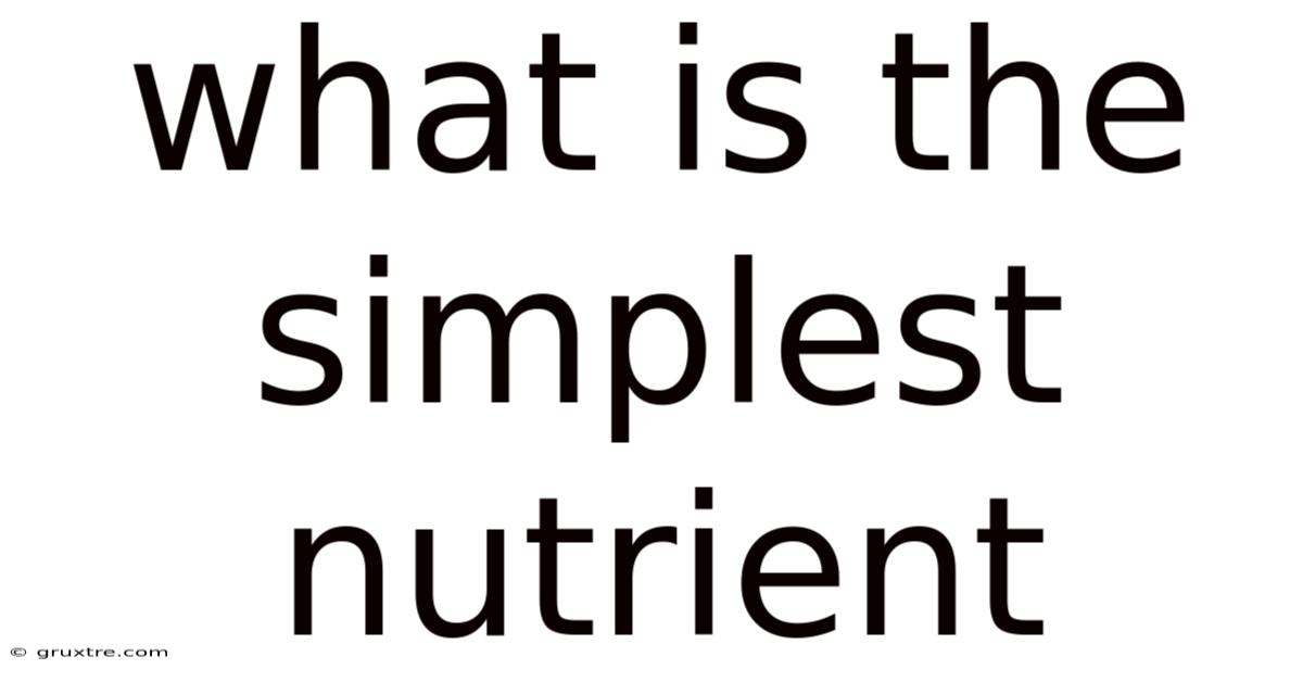 What Is The Simplest Nutrient