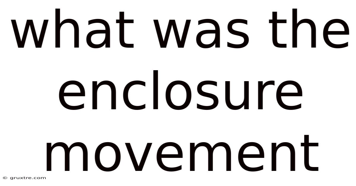 What Was The Enclosure Movement