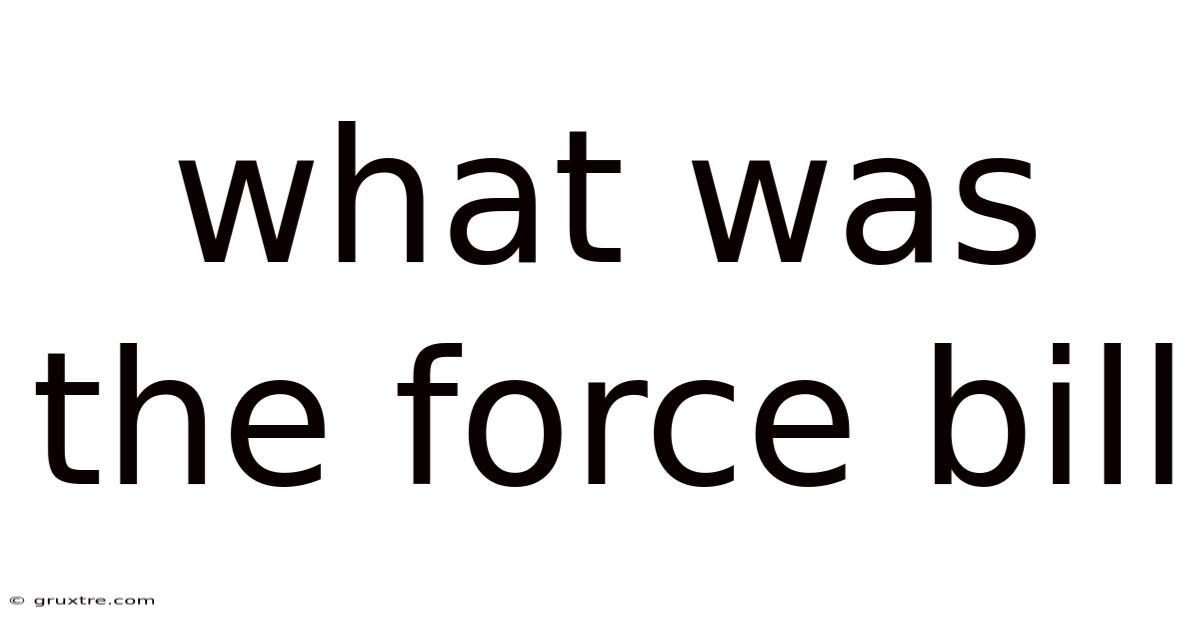 What Was The Force Bill