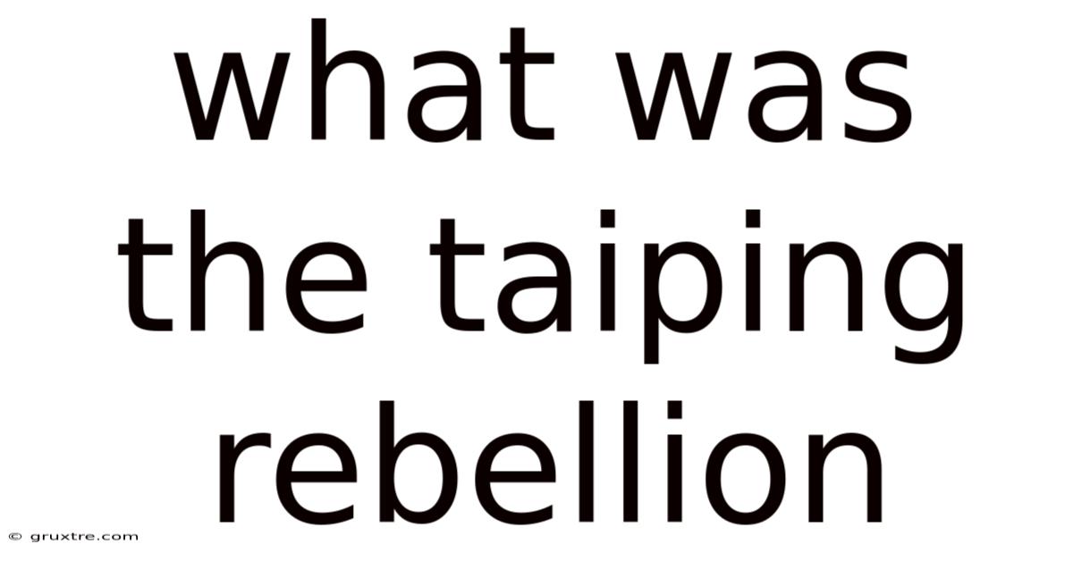 What Was The Taiping Rebellion