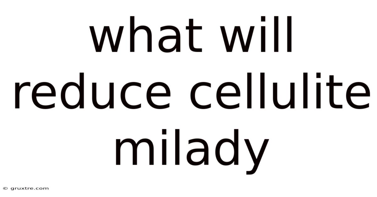 What Will Reduce Cellulite Milady
