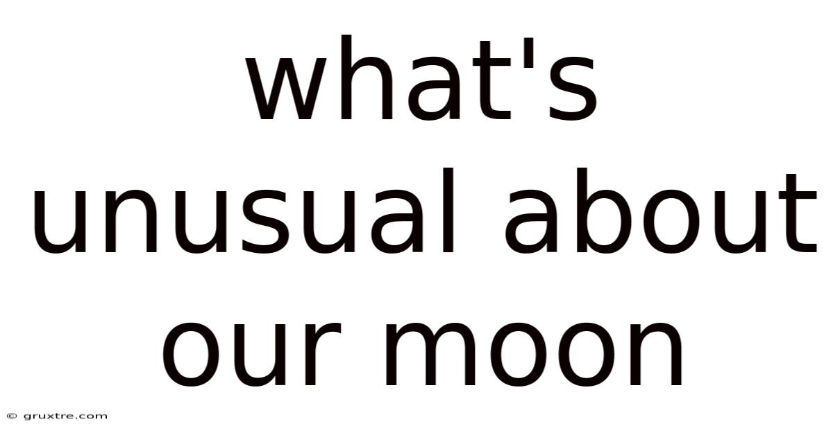 What's Unusual About Our Moon