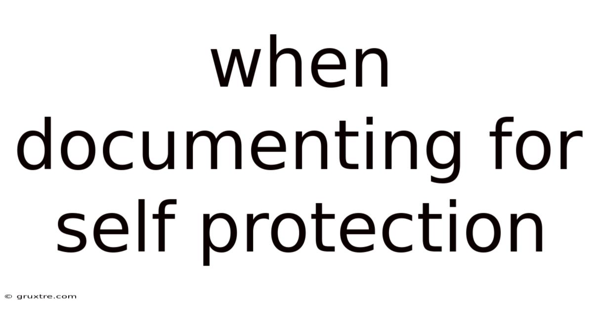 When Documenting For Self Protection