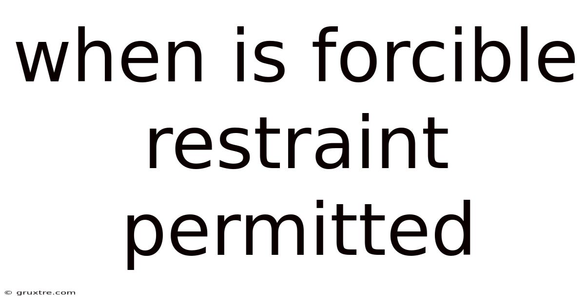 When Is Forcible Restraint Permitted