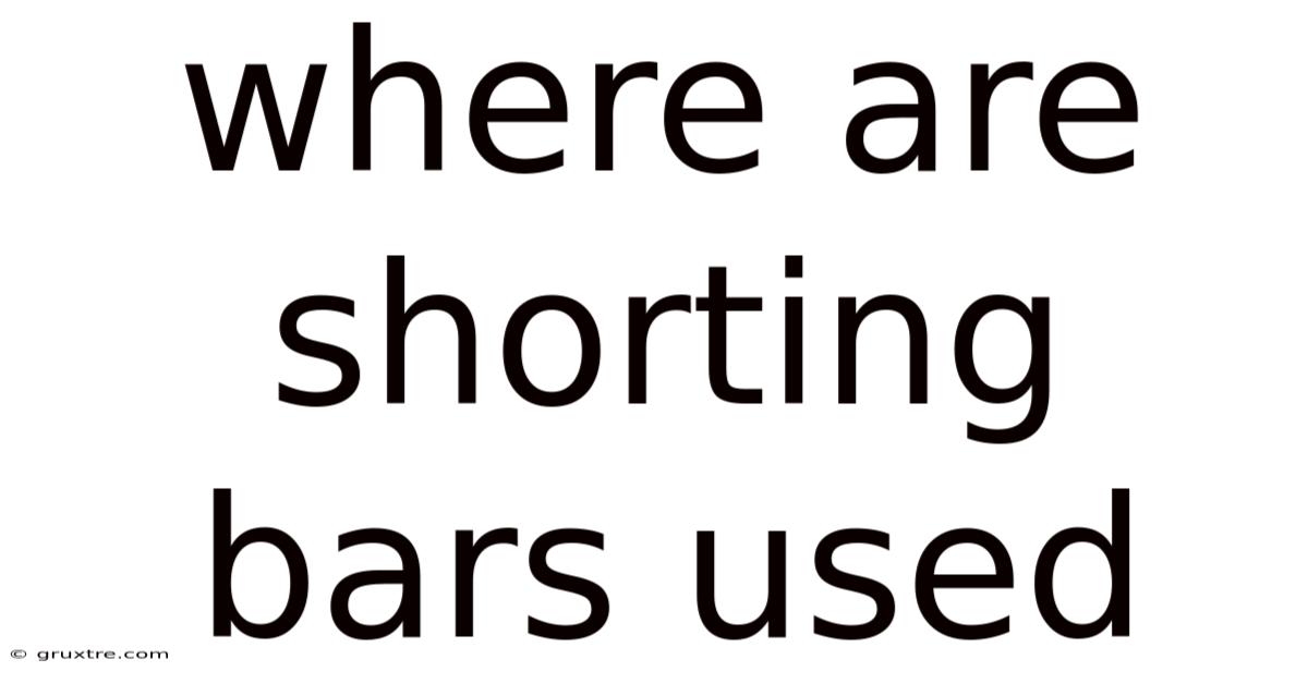 Where Are Shorting Bars Used