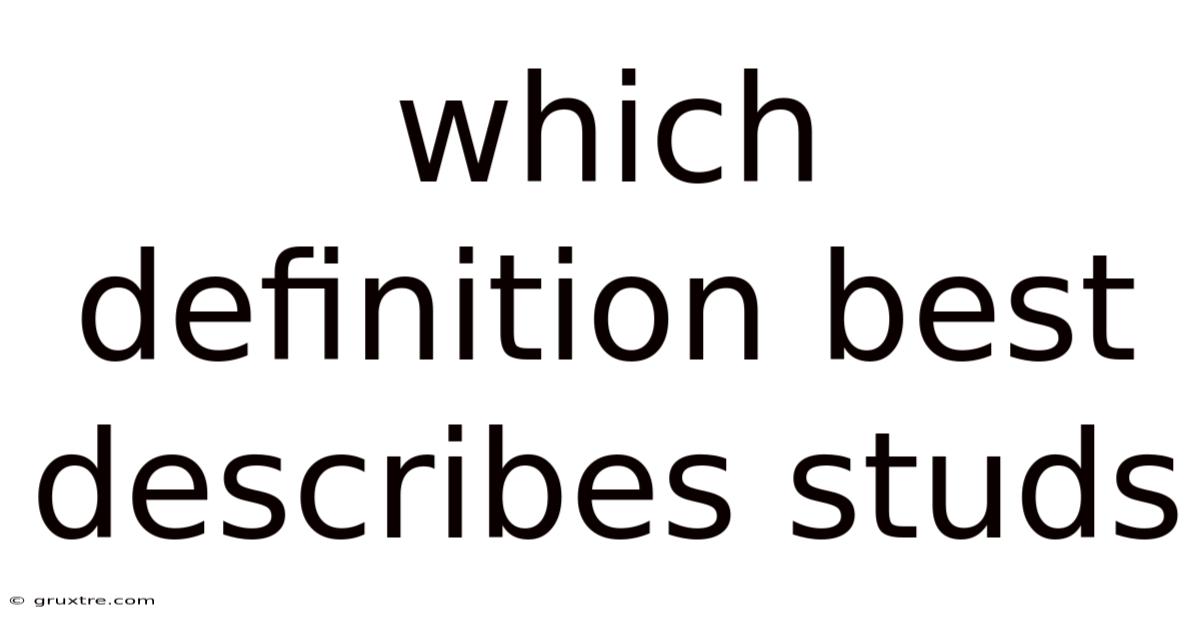 Which Definition Best Describes Studs
