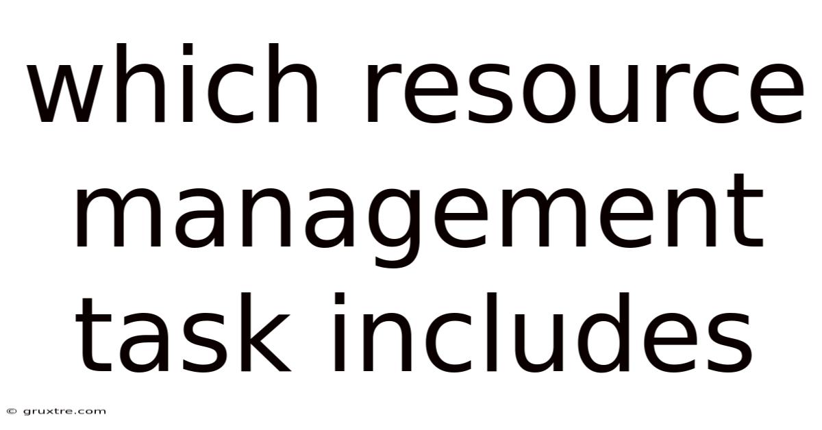 Which Resource Management Task Includes