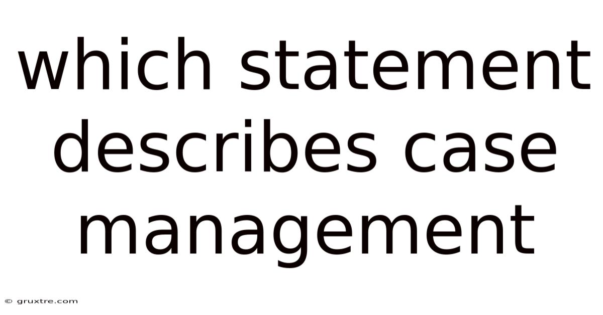 Which Statement Describes Case Management
