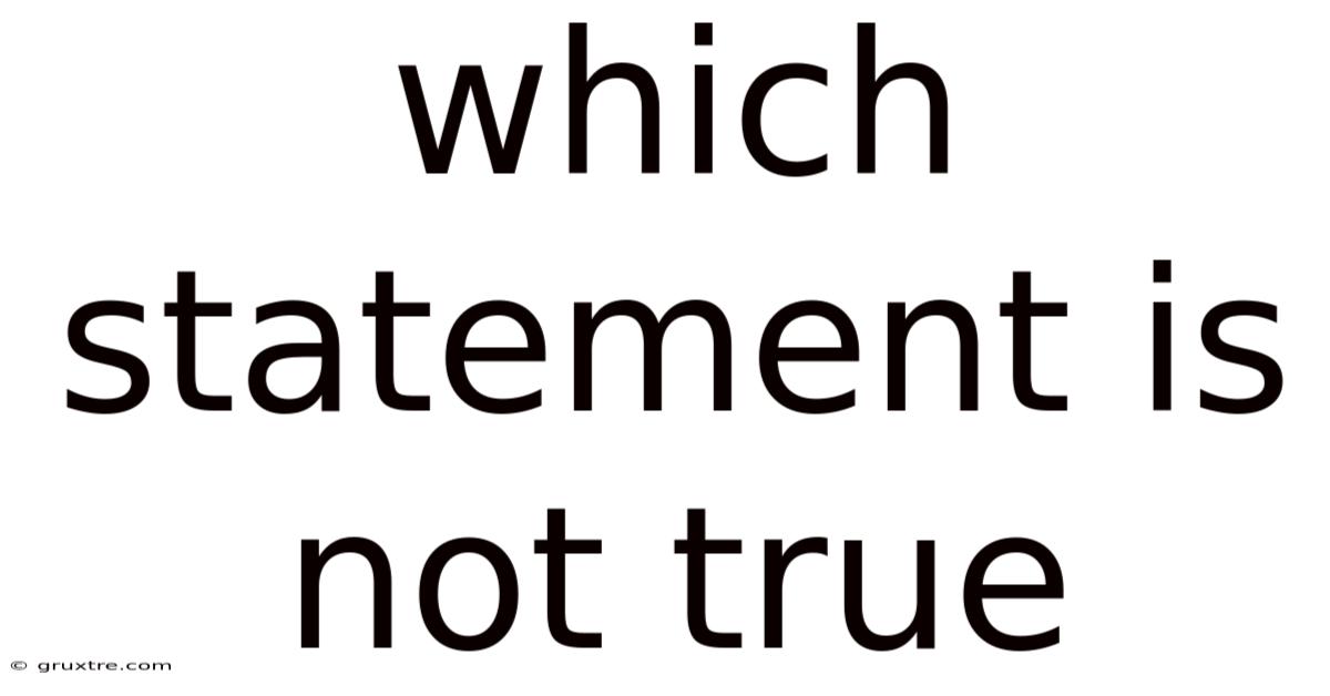 Which Statement Is Not True
