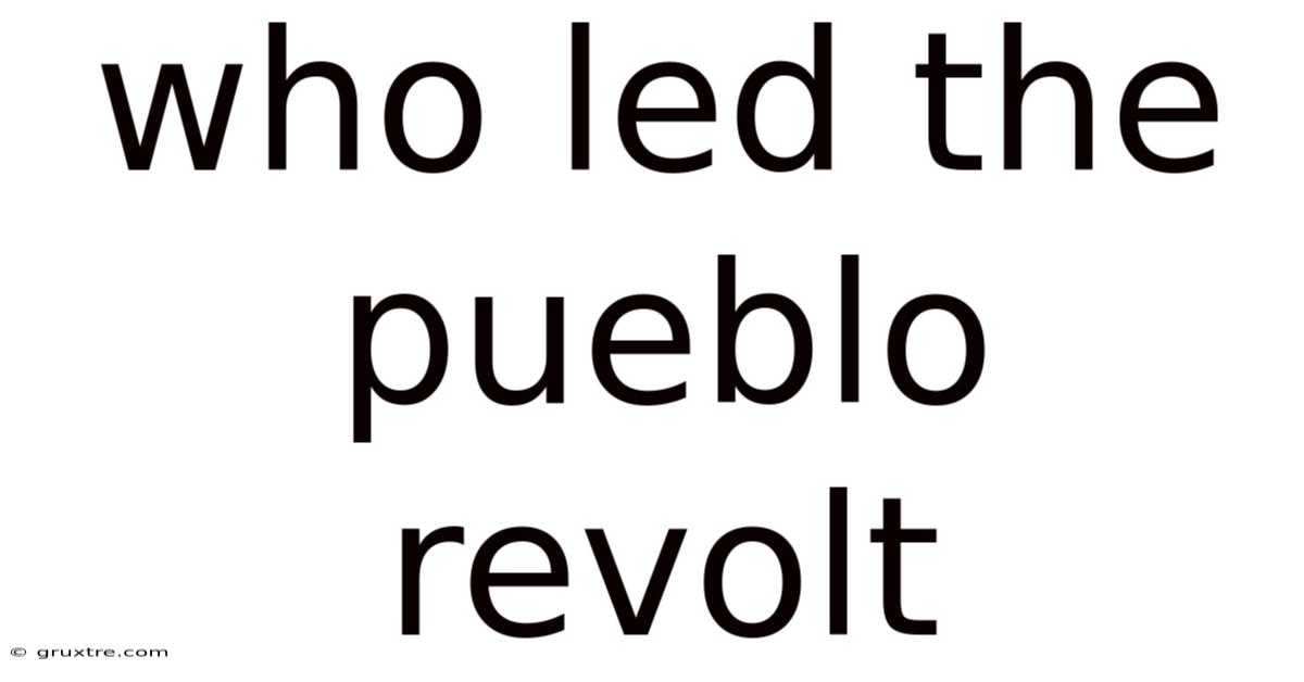 Who Led The Pueblo Revolt