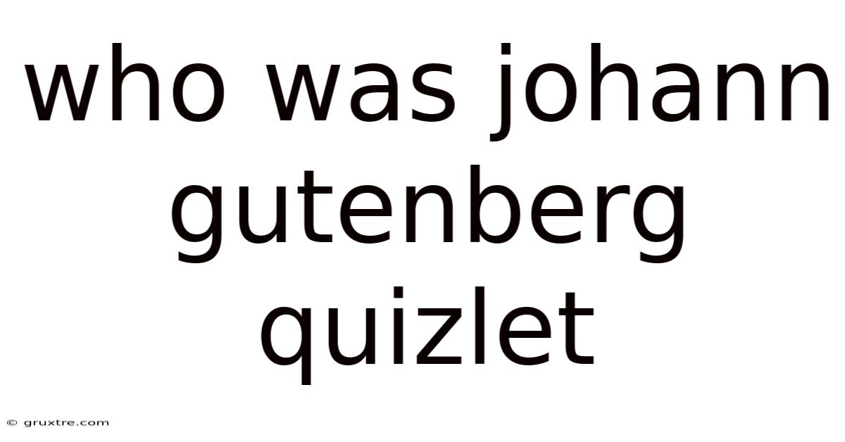 Who Was Johann Gutenberg Quizlet