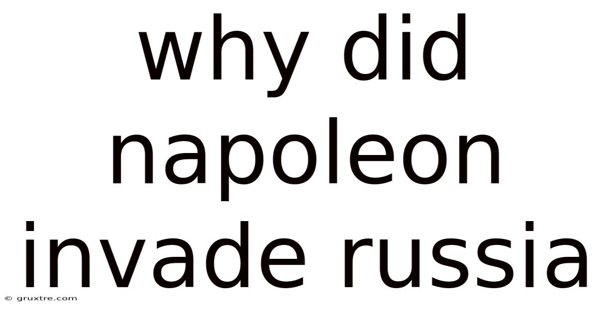 Why Did Napoleon Invade Russia