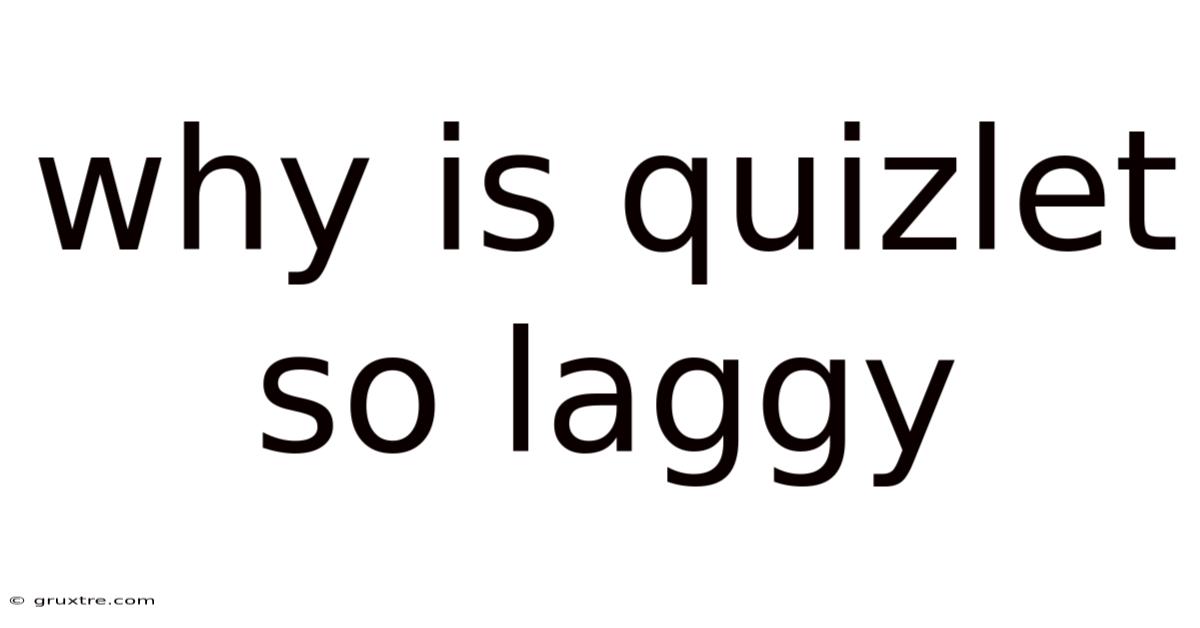 Why Is Quizlet So Laggy