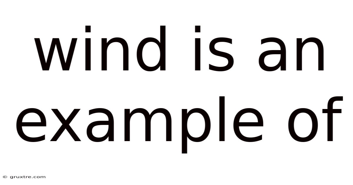 Wind Is An Example Of