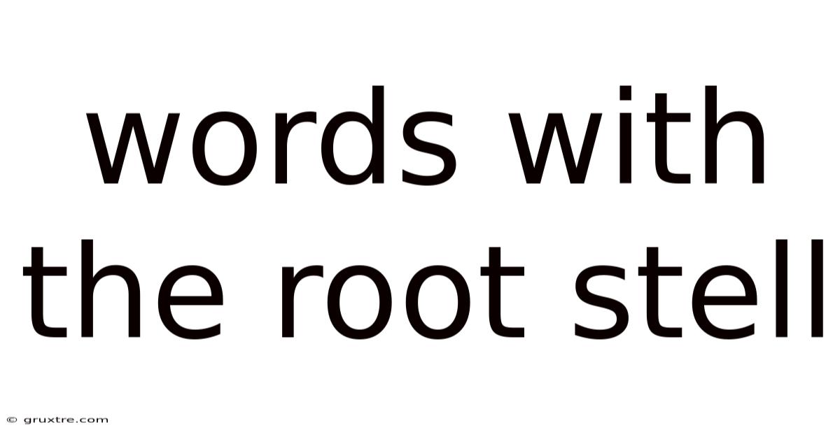 Words With The Root Stell