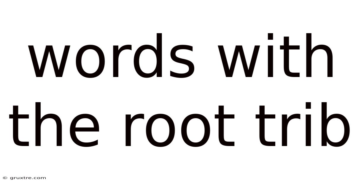 Words With The Root Trib
