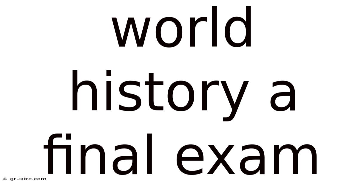 World History A Final Exam