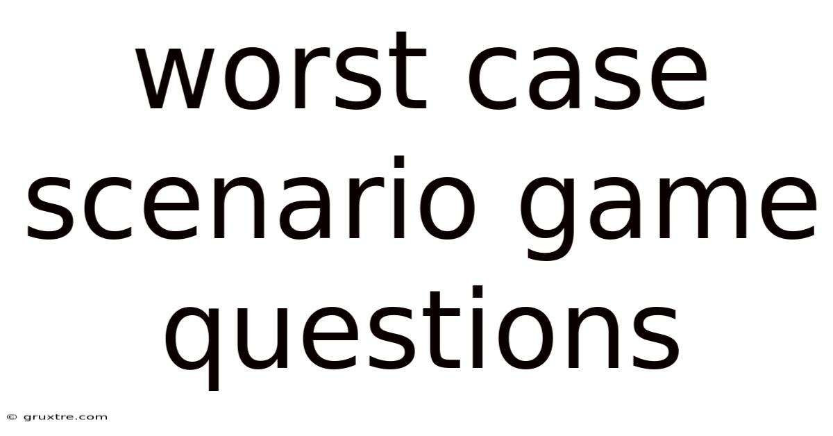Worst Case Scenario Game Questions