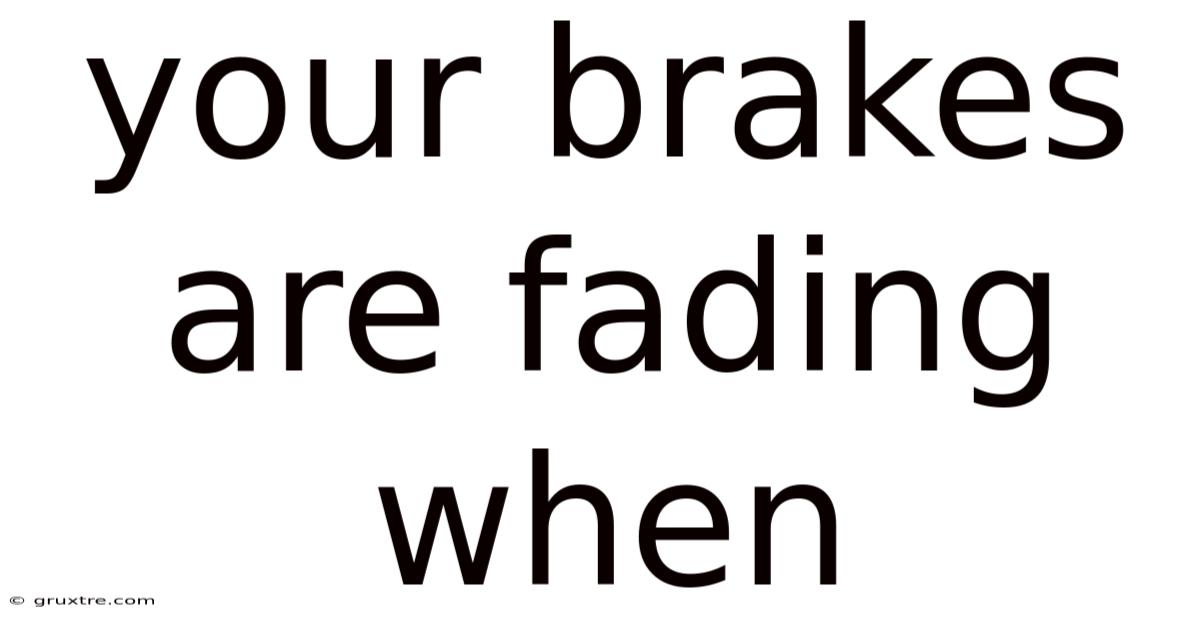 Your Brakes Are Fading When
